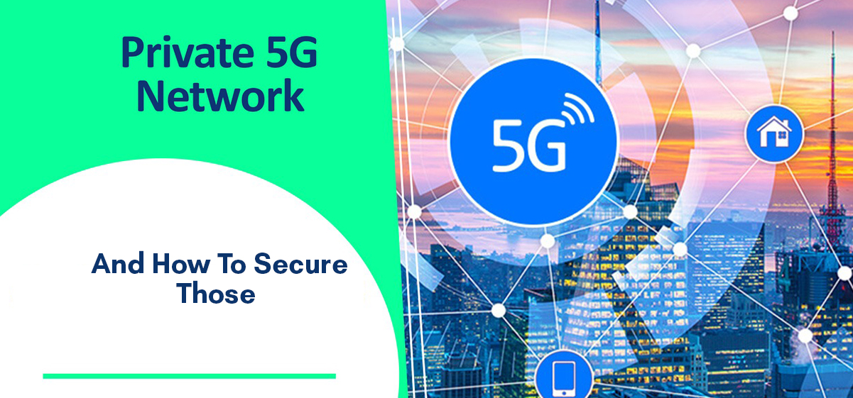 private 5g network and how to secure those
