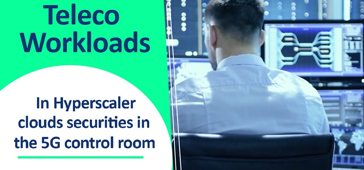 Teleco workloads in hyperscaler cloud securities in 5g control room 
